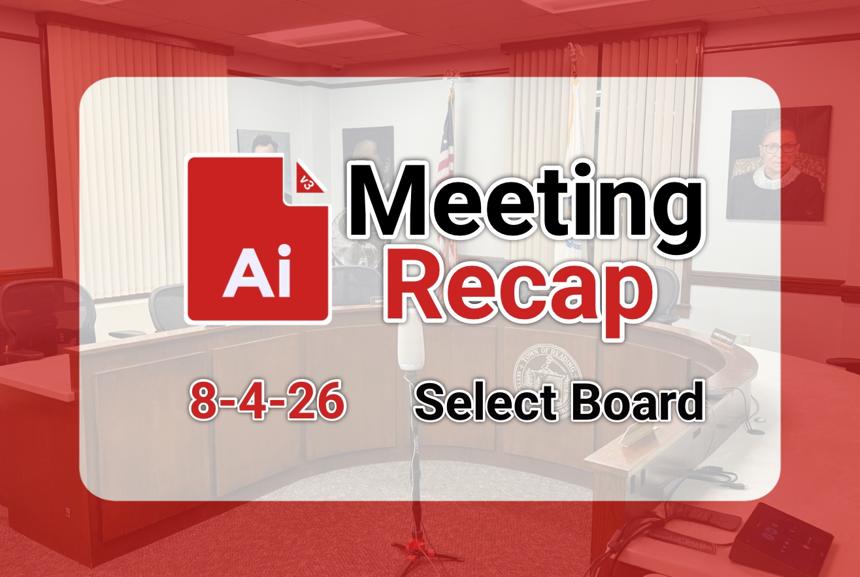 🏛️ Select Board 8-4-26 AI Recap